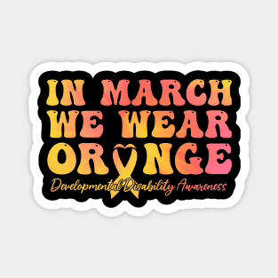 In March We Wear Orange - Developmental Disability Awareness Magnet