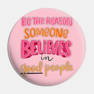 be the reason someone believes in good people Pin