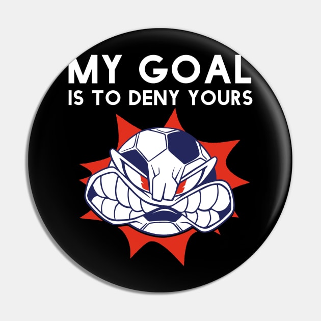 Funny My Goal Is To Deny Yours Soccer Goalie Futbol Defender Pin by Little Duck Designs