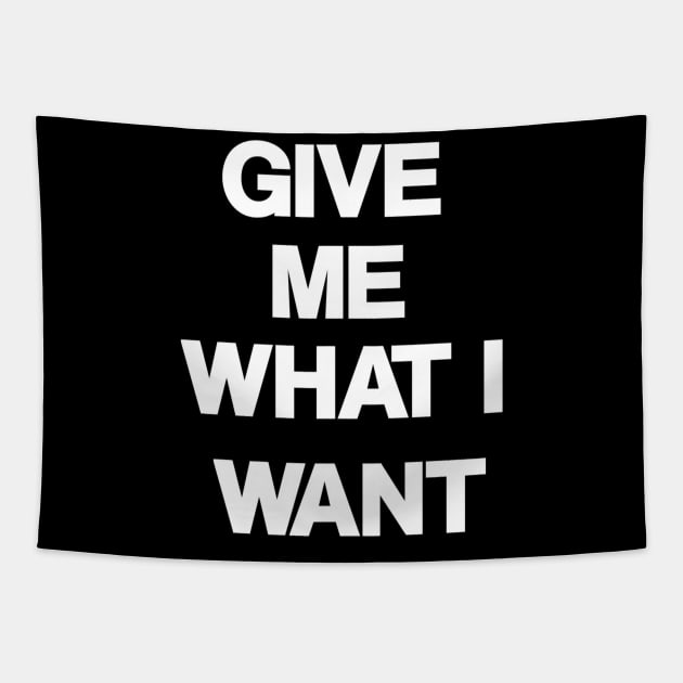 Give Me What I Want Tapestry by FungibleDesign