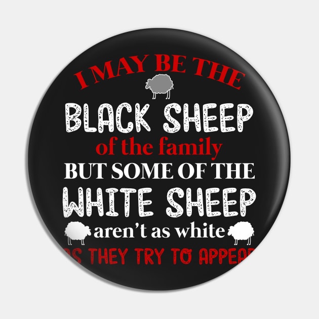 I May be The Black Sheep Of The Family T shirt Pin by TeeLovely