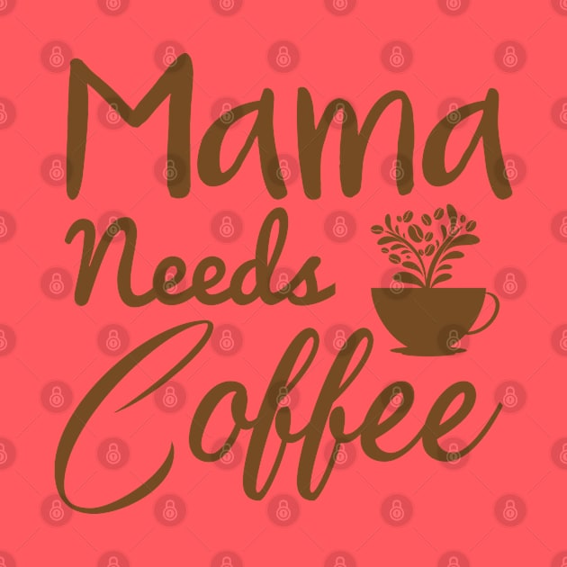 Mama needs coffee, Mother's Day Gift by GlossyArtTees