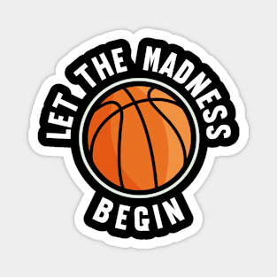 Let the Madness Begin Magnet