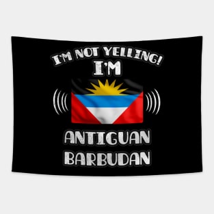 I'm Not Yelling I'm Antiguan Barbudan - Gift for Antiguan or Barbudan With Roots From Antigua And Barbuda Tapestry