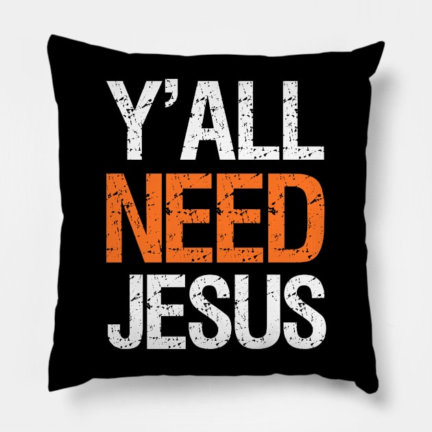 Y'All Need Jesus Southern Yall Saying Christian Pillow by DoFro