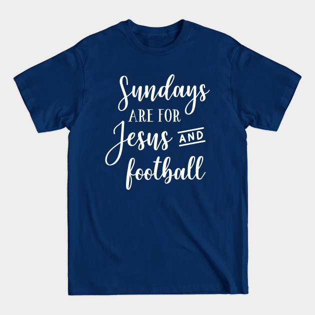 Disover Sundays Are For Jesus And Football - Football - T-Shirt