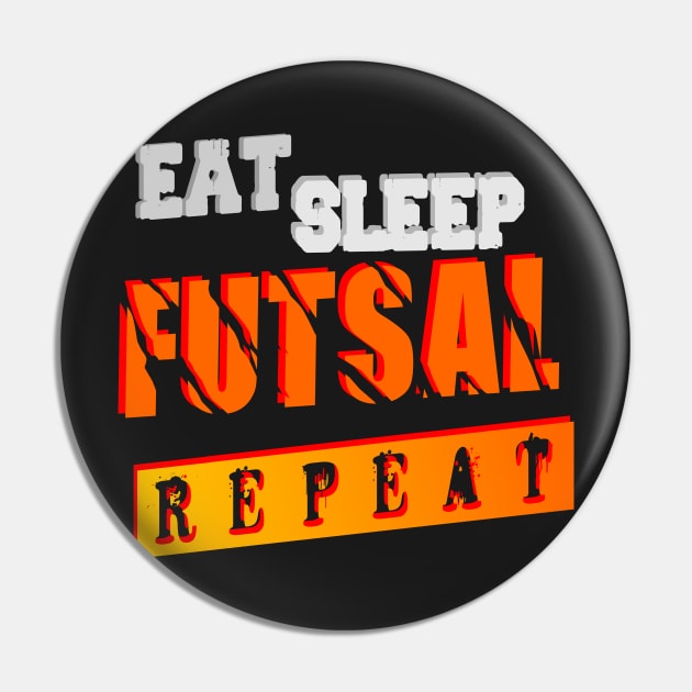 EAT  SLEEP  FUTSAL  REPEAT Pin by jaml-12