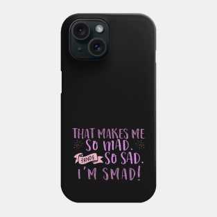 That makes me so mad and so sad. I'm smad! Phone Case