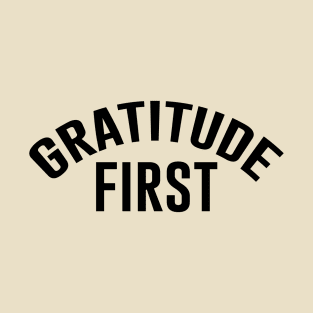 Gratitude First T-Shirt