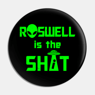 Roswell is the Shi*t B Pin