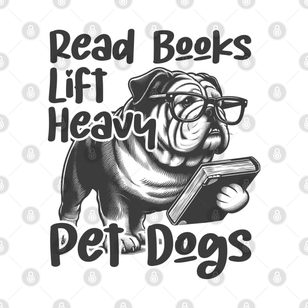 This funny saying design"Read Books Lift Heavy Pet Dogs" by click2print