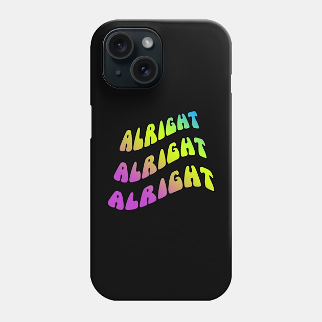 Alright Alright Alright Dazed and Confused Quote Phone Case by CultTees