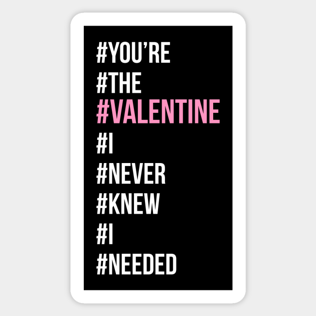 You #39 re the valentine I never knew I needed Valentine Sticker