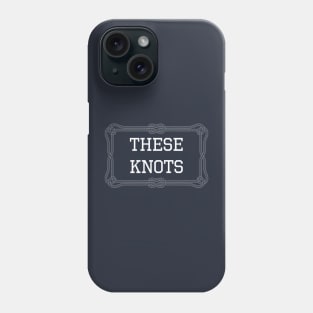 These knots nautical quote Phone Case