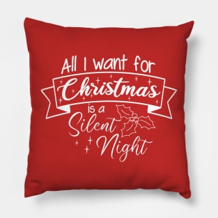 All I Want For Christmas Is A Silent Night Pillow