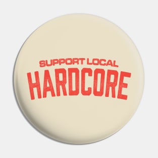 Support Local Hardcore Pin