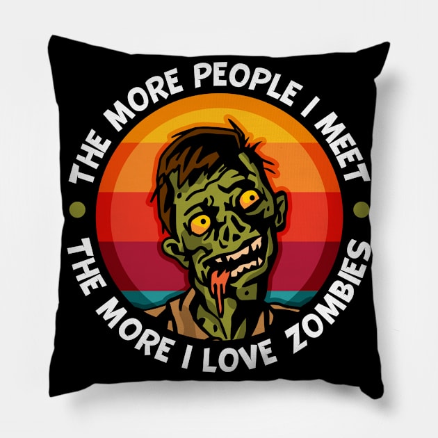 Zombie More People I Meet The More I Love Zombies Pillow by RadStar