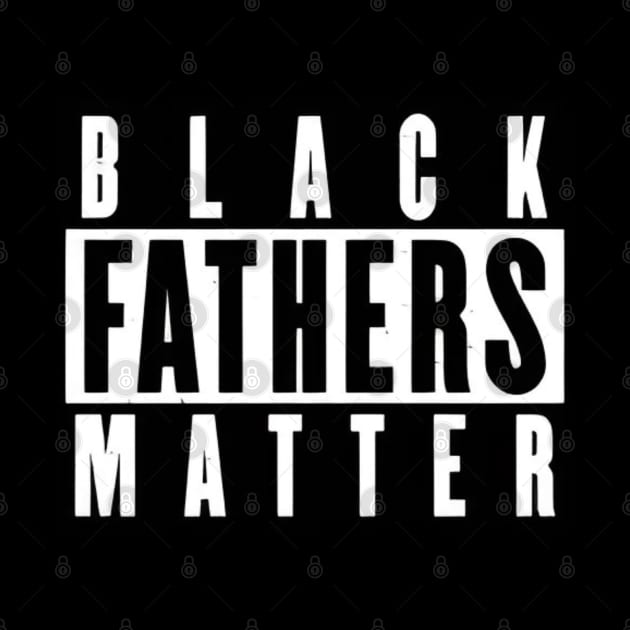 Black Fathers Matter by Dylante