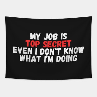 my job Is Top secret even I Don't know what I'm Doing Tapestry