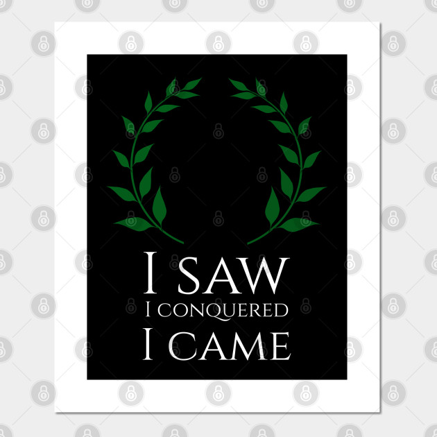 Funny I Saw I Conquered I Came Julius Caesar Quote SPQR - Caesar - Posters and Art Prints | TeePublic Funny I Saw I Conquered I Came Julius Caesar Quote SPQR - Caesar - Posters and Art Prints | TeePublic