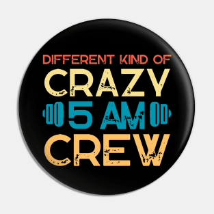 Different Kind Of Crazy 5 Am Crew Pin