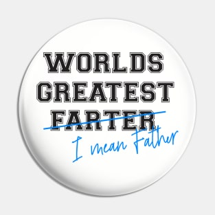 WORLDS GREATEST FARTER I MEAN FATHER Pin