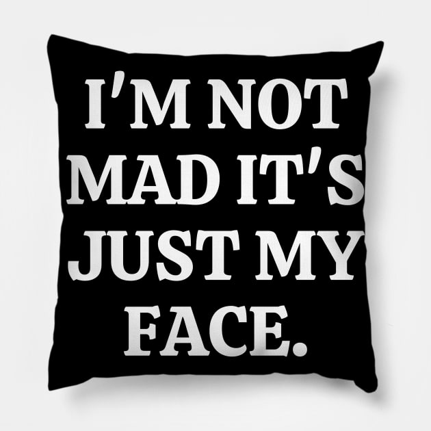 I'm Not Mad It's Just My Face Pillow by Word and Saying