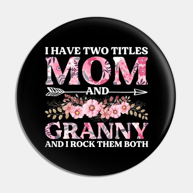 I Have Two Titles Mom And Granny Mother's Day Gift Pin by DragonTees