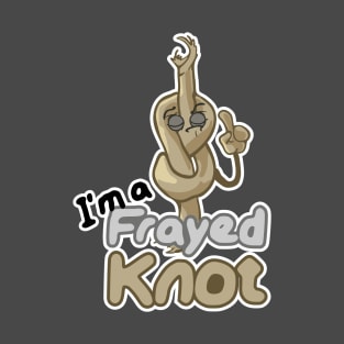 I'm a frayed knot! T-Shirt