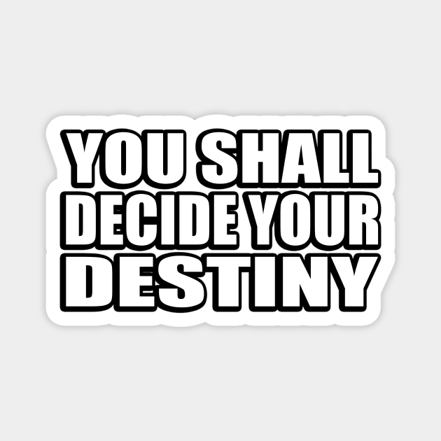 You shall decide your destiny Magnet by CRE4T1V1TY