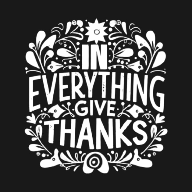 In Everything Give Thanks KJV Bible Verse by BubbleMench