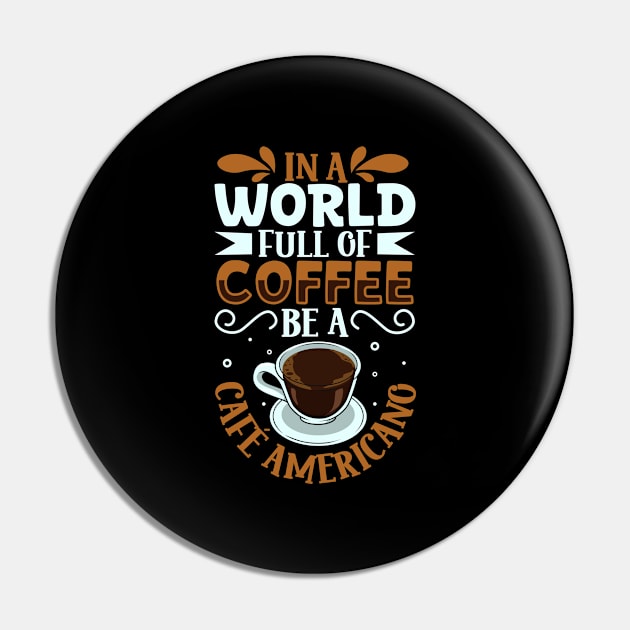 Be a Café Americano - coffee lover Pin by Modern Medieval Design