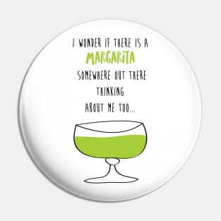 I Wonder If There Is A Margarita Somewhere Out There Thinking About Me Too Pin