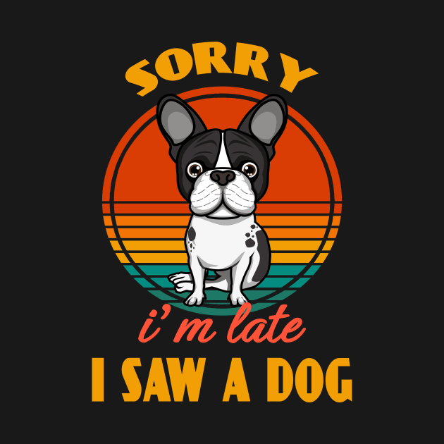 Sorry i'm late i saw a dog Boston Terrier Dog puppy Lover Cute Sunser Retro Funny by Meteor77