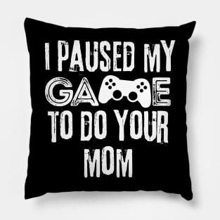 Paused My Game To Do Your Mom Pillow