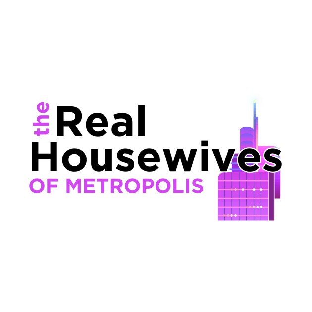 Real Housewives of Metropolis by Awkward_Manatee