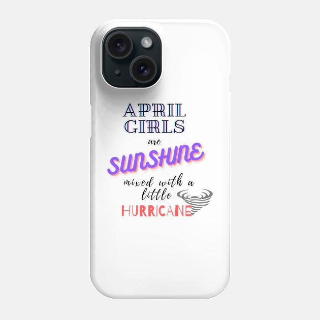 April Girls Are Sunshine Mixed With A Little Hurricane Phone Case by WeStarDust