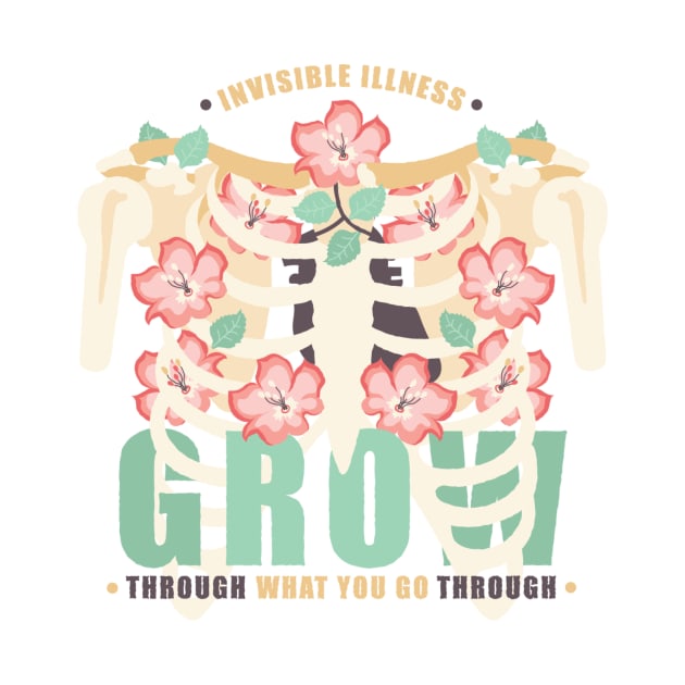 Grow Through What You Go Through (Invisible Illness) by yourachingart