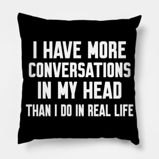 I have more conversations in my head, Funny sayings Pillow