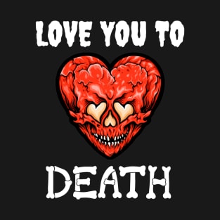 Valentine's "Love You To Death" Skull Heart T-Shirt