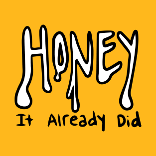 honey, it already did T-Shirt