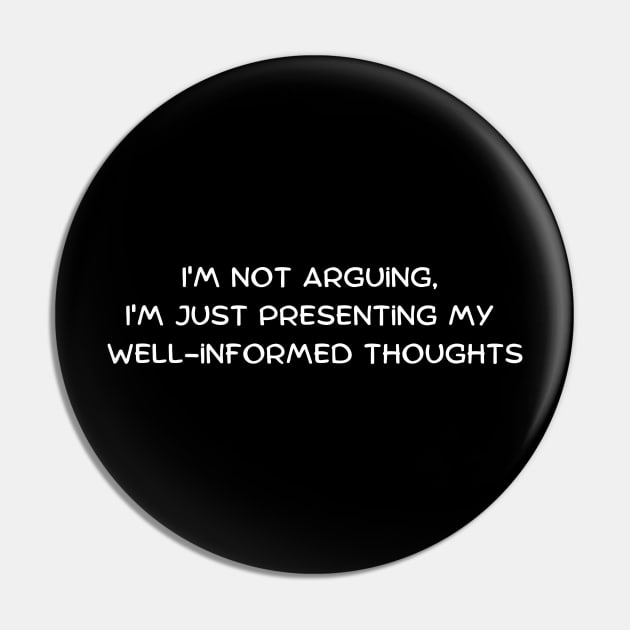 I'm not arguing, I'm just presenting my well-informed thoughts Pin by Art By Mojo