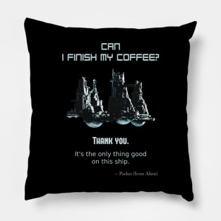 Alien (1979), Parker: Can I finish my coffee? Pillow