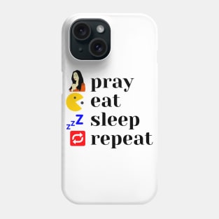 Pray. Eat. Sleep. Repeat. Inspiration. Motivation. Phone Case