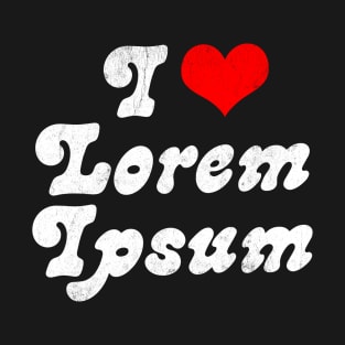 I ♥ Lorem Ipsum // Design Typography Geek Gift T-Shirt