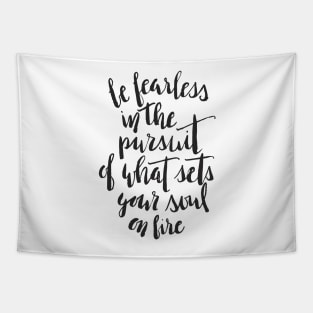 Be fearless in the pursuit of what sets your soul on fire Tapestry