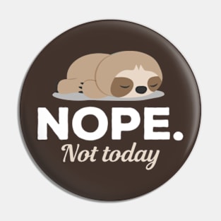 Nope Not Today Sleeping Sloth Pin