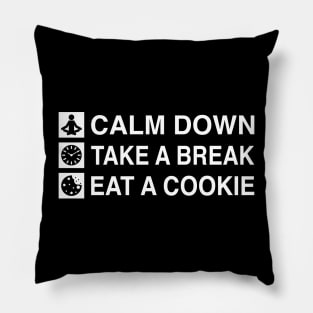 Calm Down. Take A Break. Eat A Cookie. (White Text) Pillow