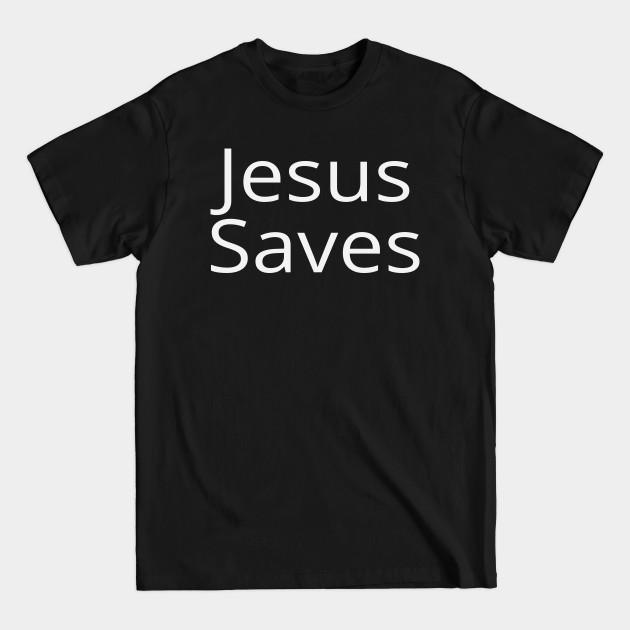 Disover Jesus Saves - Jesus Saves - T-Shirt