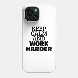 Keep Calm And Work Harder Phone Case